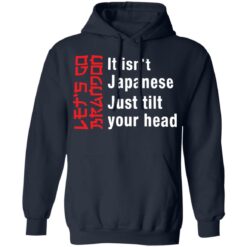 It isn't Japanese just tilt your head shirt $19.95