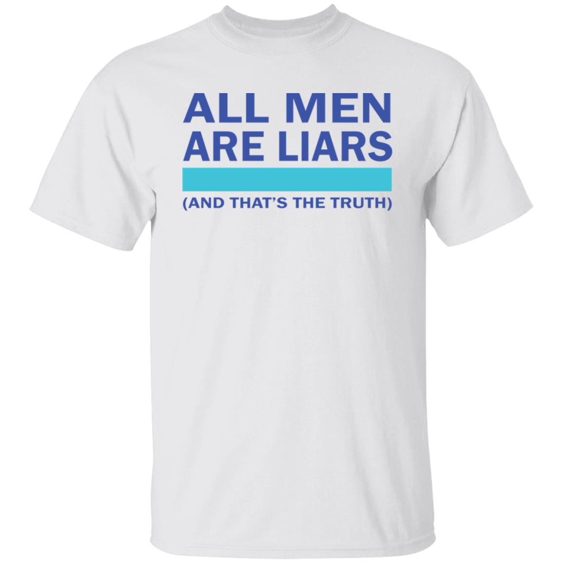 All men are liars and that's the truth shirt All men are liars and that's the truth shirt $19.95