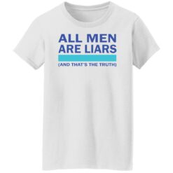 All men are liars and that's the truth shirt All men are liars and that's the truth shirt $19.95
