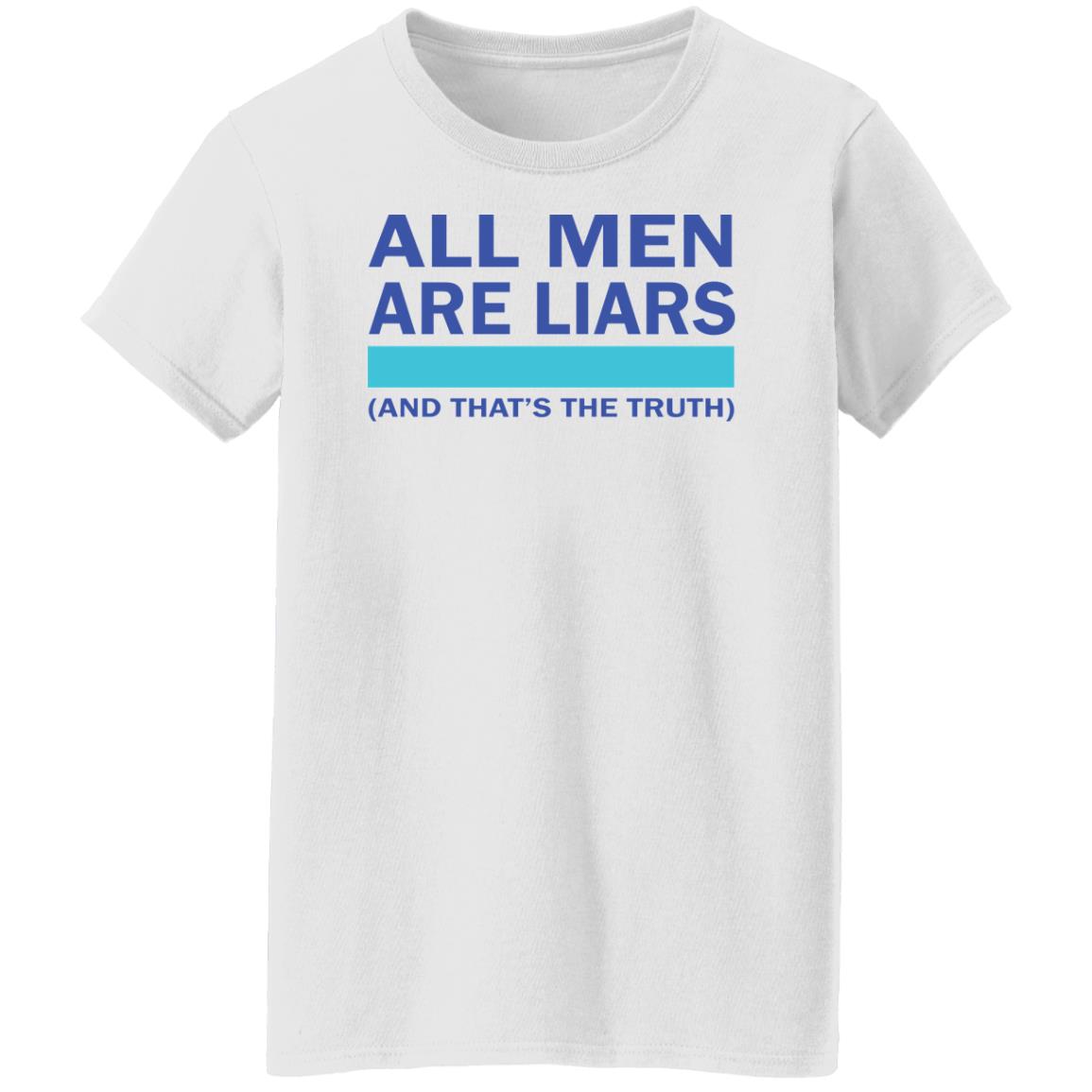 All men are liars and that's the truth shirt All men are liars and that's the truth shirt $19.95