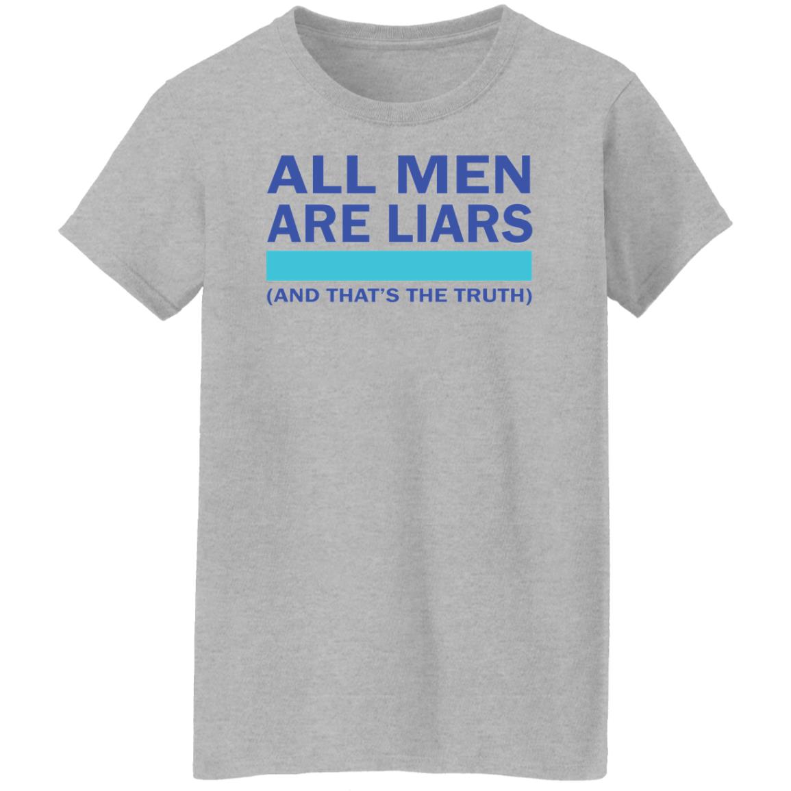 All men are liars and that's the truth shirt All men are liars and that's the truth shirt $19.95