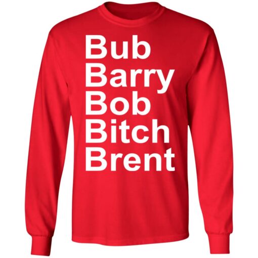 Bub Barry Bob Bitch Brent shirt $19.95