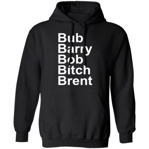 Bub Barry Bob Bitch Brent shirt $19.95