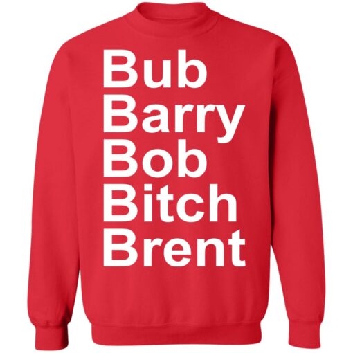 Bub Barry Bob Bitch Brent shirt $19.95