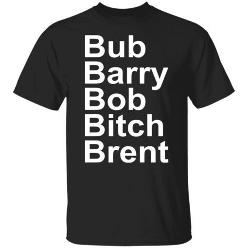 Bub Barry Bob Bitch Brent shirt $19.95 redirect12292021231258 2