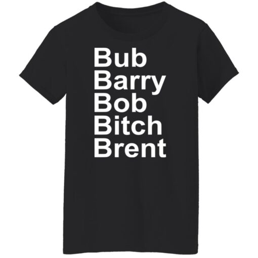 Bub Barry Bob Bitch Brent shirt $19.95