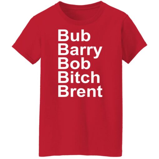 Bub Barry Bob Bitch Brent shirt $19.95