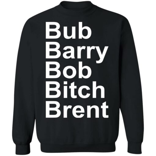Bub Barry Bob Bitch Brent shirt $19.95 redirect12292021231258