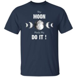 The moon made me do it shirt $19.95