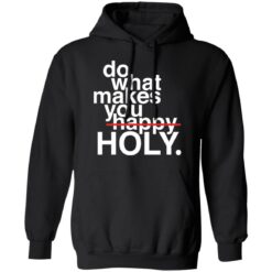 Do what makes you happy holy shirt $19.95 redirect12302021021229 1
