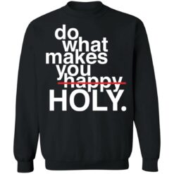 Do what makes you happy holy shirt $19.95 redirect12302021021229 3