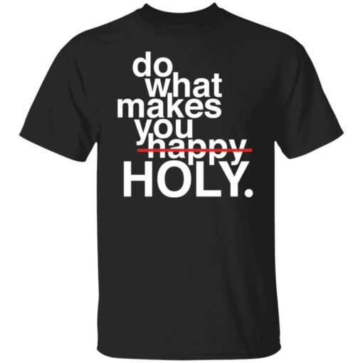 Do what makes you happy holy shirt $19.95 redirect12302021021230 1