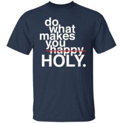 Do what makes you happy holy shirt $19.95 redirect12302021021230 2
