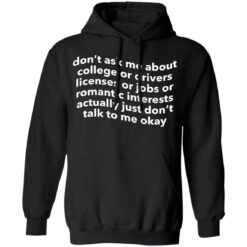 Don’t ask me about college or drivers licenses shirt $19.95