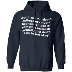 Don’t ask me about college or drivers licenses shirt $19.95
