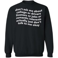 Don’t ask me about college or drivers licenses shirt $19.95