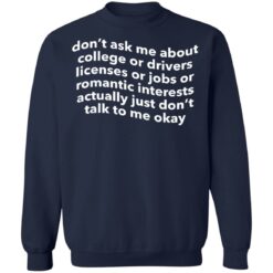 Don’t ask me about college or drivers licenses shirt $19.95