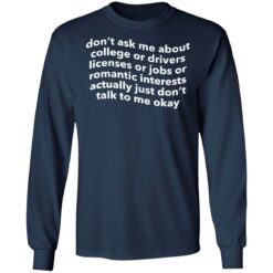 Don’t ask me about college or drivers licenses shirt $19.95