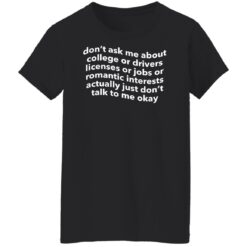 Don’t ask me about college or drivers licenses shirt $19.95