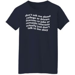 Don’t ask me about college or drivers licenses shirt $19.95