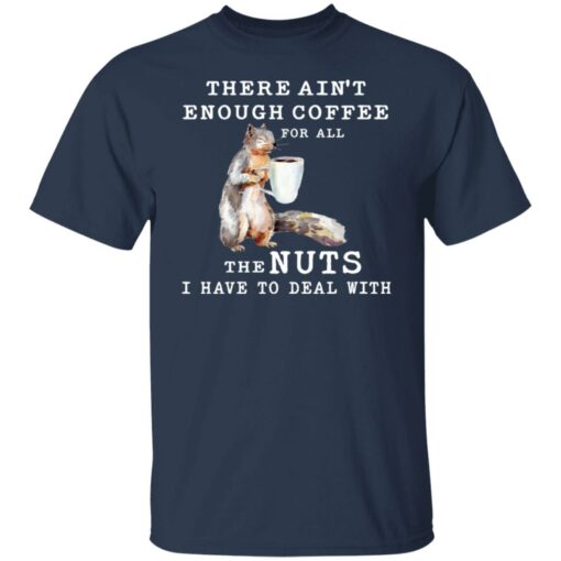 Squirrel there ain’t enough coffee for all the nuts shirt $19.95 redirect12302021221232 7