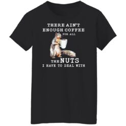 Squirrel there ain’t enough coffee for all the nuts shirt $19.95 redirect12302021221232 8