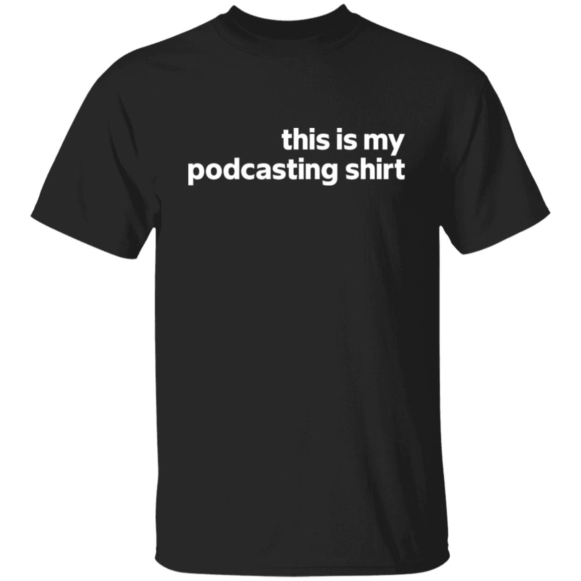 This is my podcasting shirt This is my podcasting shirt $19.95
