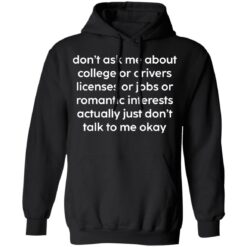 Don’t ask me about college or drivers licenses shirt $19.95