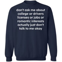 Don’t ask me about college or drivers licenses shirt $19.95