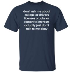 Don’t ask me about college or drivers licenses shirt $19.95 redirect12312021001216 5