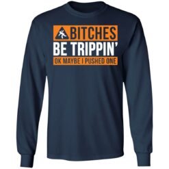 Bitches be trippin ok maybe i pushed one shirt $19.95