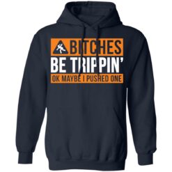 Bitches be trippin ok maybe i pushed one shirt $19.95