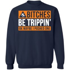 Bitches be trippin ok maybe i pushed one shirt $19.95