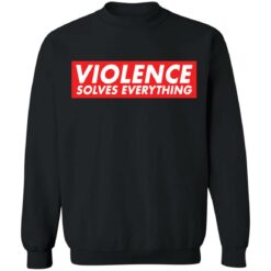 Violence solves everything shirt $19.95 redirect12312021021213 4