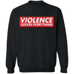 Violence solves everything shirt $19.95