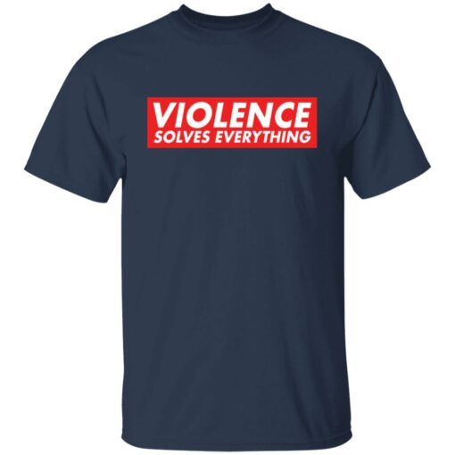 Violence solves everything shirt $19.95