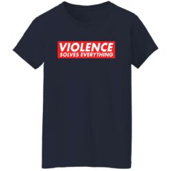 Violence solves everything shirt $19.95