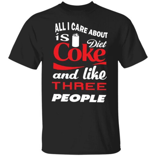 All i care about is diet coke and like three people shirt $19.95 redirect12312021021254 6