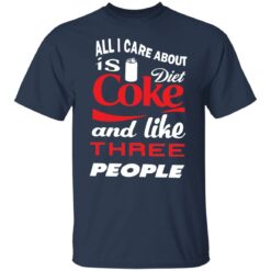 All i care about is diet coke and like three people shirt $19.95