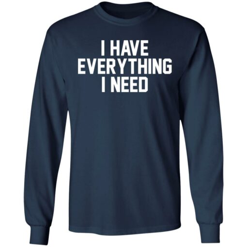 I have everything i need shirt $19.95 redirect01022022220122 1