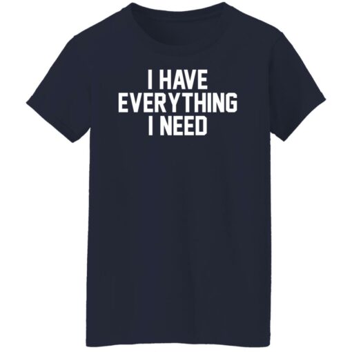 I have everything i need shirt $19.95 redirect01022022220123 4
