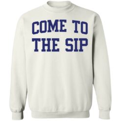 Come to the sip shirt $19.95