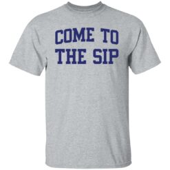 Come to the sip shirt $19.95