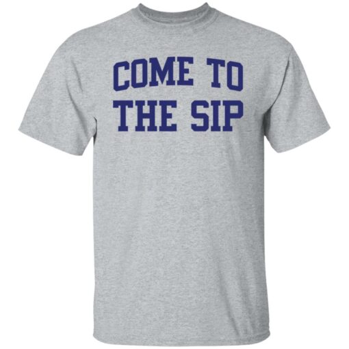 Come to the sip shirt $19.95 redirect01022022230154 7