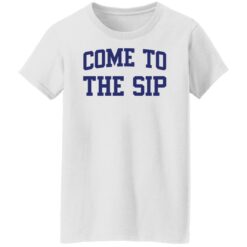Come to the sip shirt $19.95