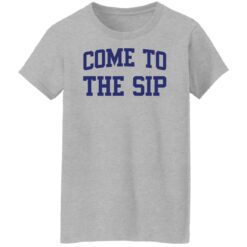 Come to the sip shirt $19.95