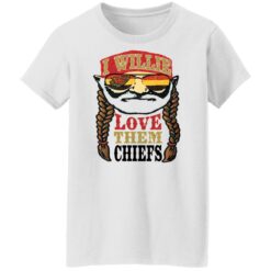 I willie love them chiefs shirt $19.95