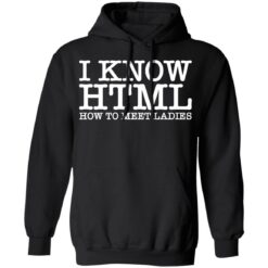 I know html how to meet ladies shirt $19.95