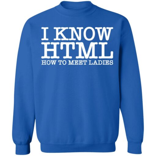 I know html how to meet ladies shirt $19.95