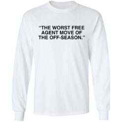 The worst free agent move of the off season shirt $19.95